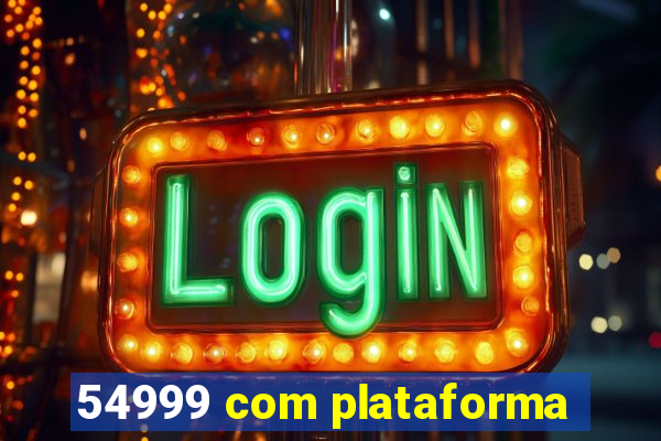 54999 com plataforma